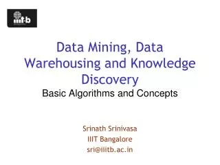 Data Mining, Data Warehousing and Knowledge Discovery Basic Algorithms and Concepts