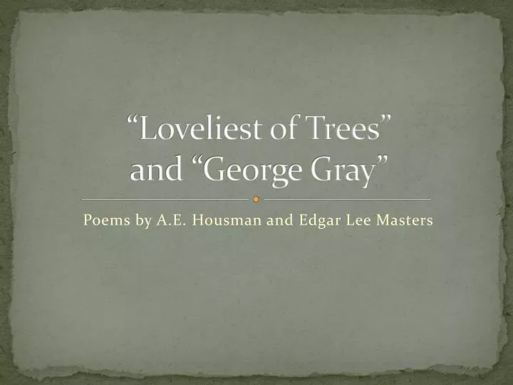 loveliest of trees and george gray