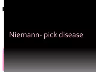 Niemann - pick disease