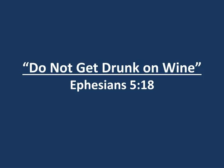 do not get drunk on wine ephesians 5 18