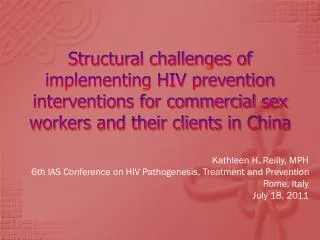 Kathleen H. Reilly, MPH 6th IAS Conference on HIV Pathogenesis, Treatment and Prevention