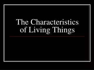 The Characteristics of Living Things