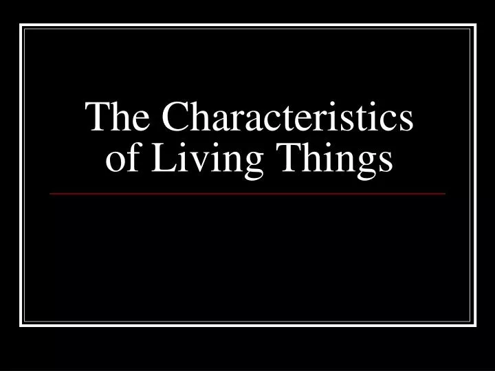 the characteristics of living things