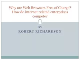 Why are Web Browsers Free of Charge? How do internet related enterprises compete?