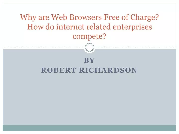 why are web browsers free of charge how do internet related enterprises compete