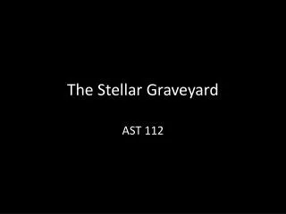 The Stellar Graveyard