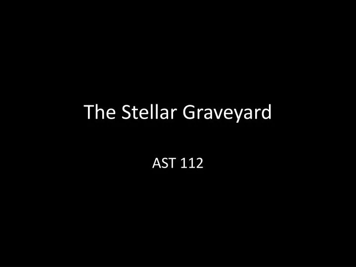 the stellar graveyard