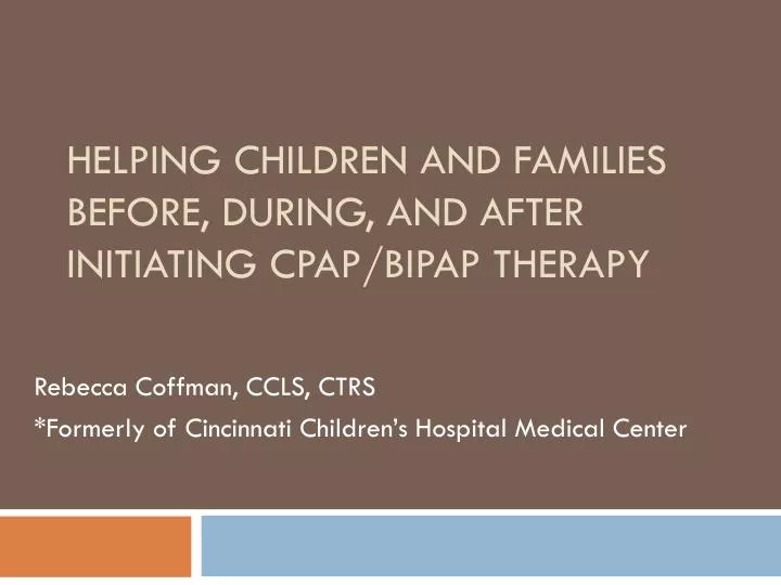 helping children and families before during and after initiating cpap bipap therapy