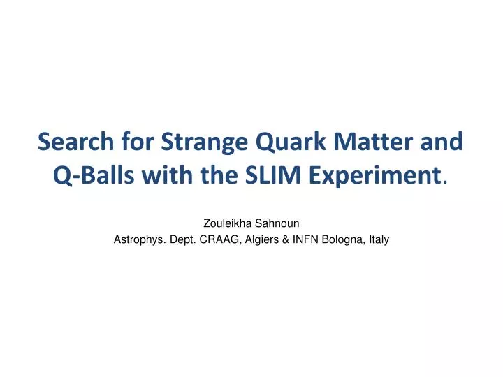 search for strange quark matter and q balls with the slim experiment