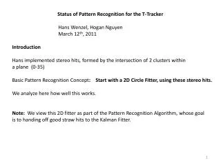 Status of Pattern Recognition for the T-Tracker Hans Wenzel, Hogan Nguyen March 12 th , 2011