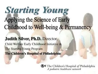 Judith Silver, Ph.D. Director, Child Welfare Early Childhood Initiative &amp;