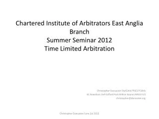 Chartered Institute of Arbitrators East Anglia Branch Summer Seminar 2012 Time Limited Arbitration