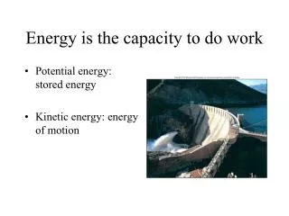 Energy is the capacity to do work
