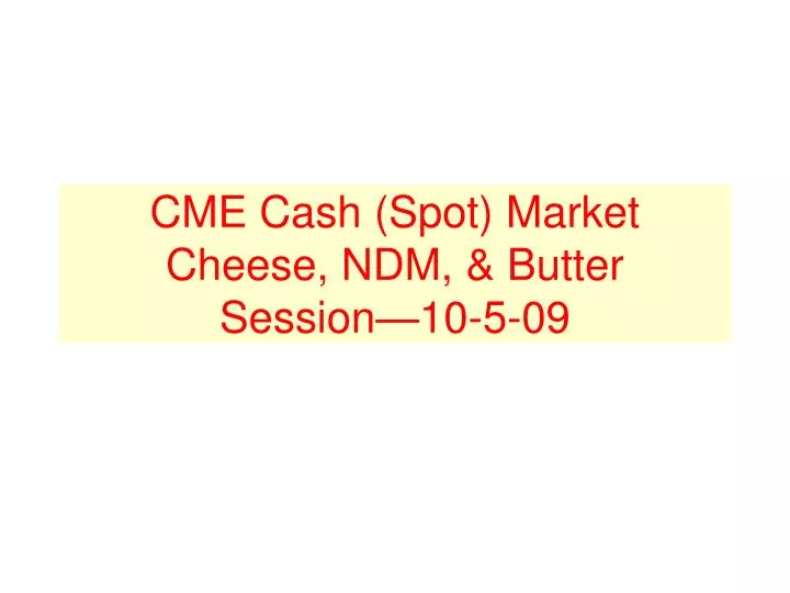 cme cash spot market cheese ndm butter session 10 5 09