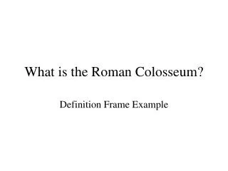 What is the Roman Colosseum?