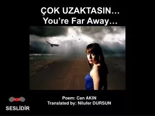ÇOK UZAKTASIN… You’re Far Away…
