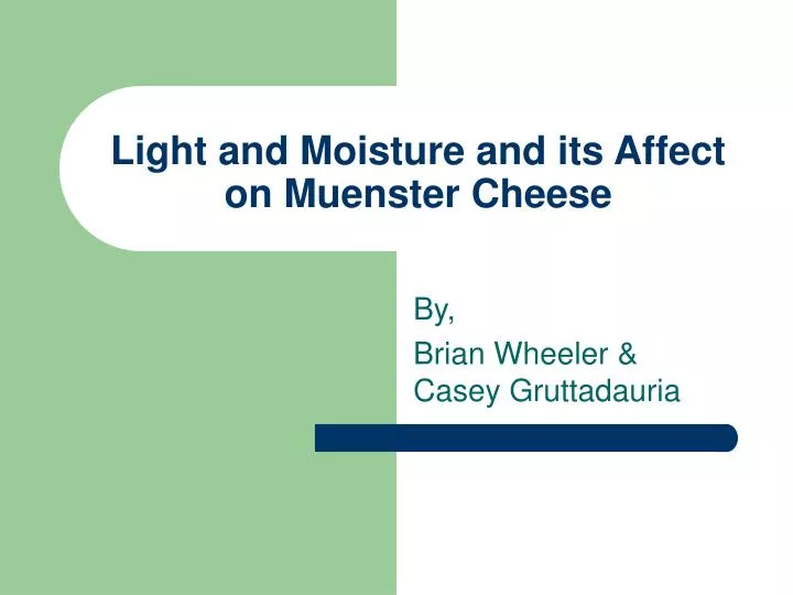 light and moisture and its affect on muenster cheese