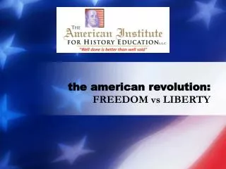 the american revolution: FREEDOM vs LIBERTY