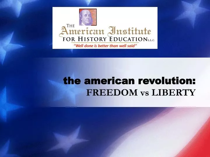 the american revolution freedom vs liberty
