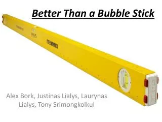 Better Than a Bubble Stick