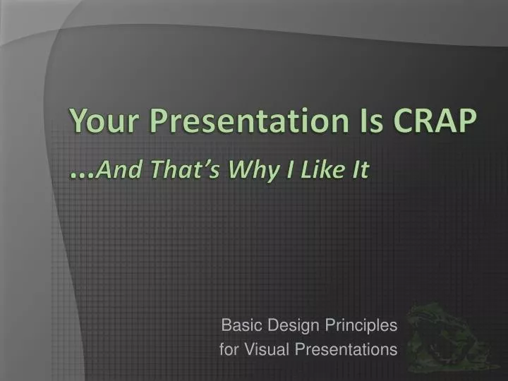 your presentation is crap and that s why i like it