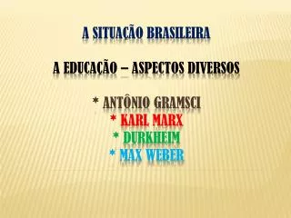 a situa o brasileira a educa o aspectos diversos ant nio gramsci karl marx durkheim max weber