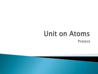 Unit on Atoms