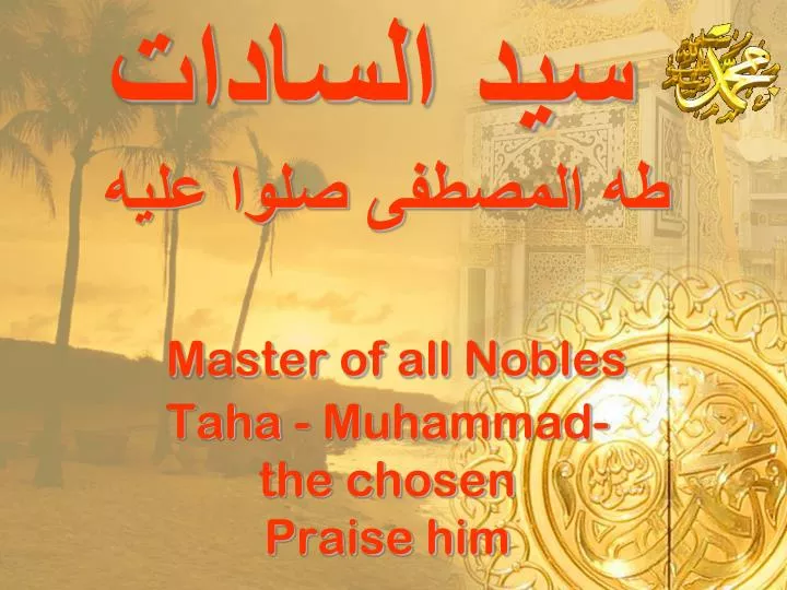 master of all nobles taha muhammad the chosen praise him