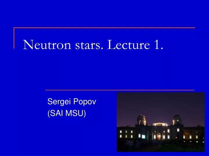 neutron stars lecture 1