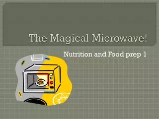 The Magical Microwave!