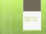 ABSOLUTISM (1600-1770) - slide 1