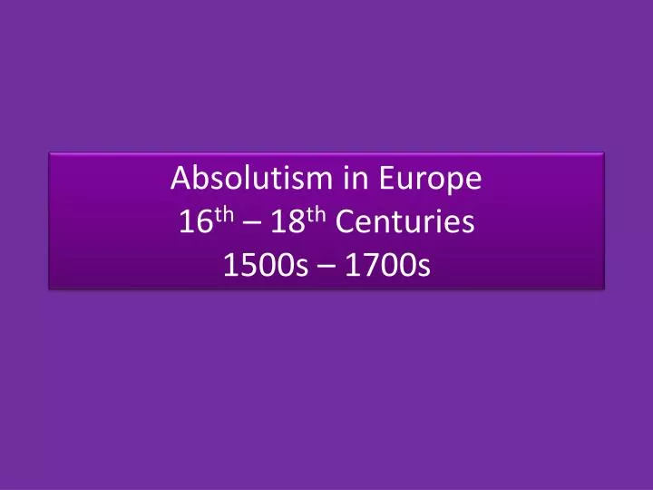 absolutism in europe 16 th 18 th centuries 1500s 1700s
