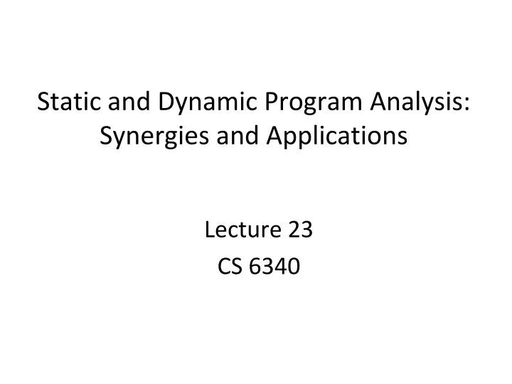 static and dynamic program analysis synergies and applications