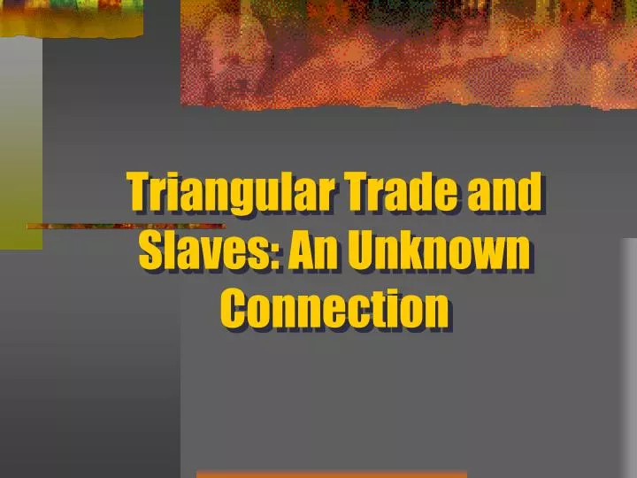triangular trade and slaves an unknown connection