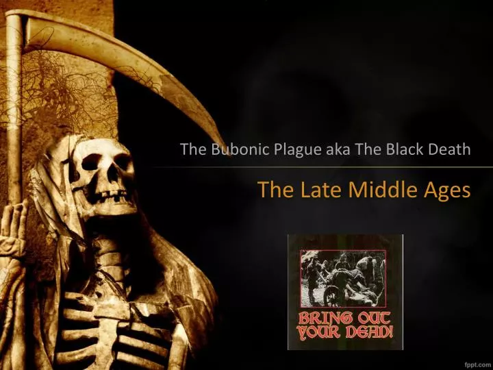 the bubonic plague aka the black death