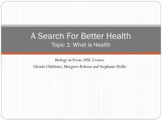 A Search For Better Health Topic 1: What is Health