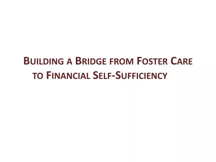 building a bridge from foster care to financial self sufficiency