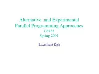 Alternative and Experimental Parallel Programming Approaches CS433 Spring 2001