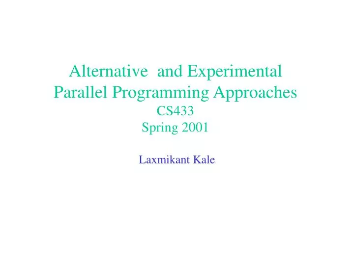 alternative and experimental parallel programming approaches cs433 spring 2001