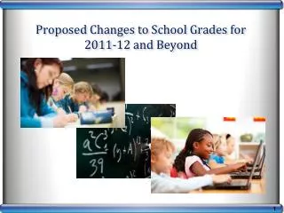 Proposed Changes to School Grades for 2011-12 and Beyond