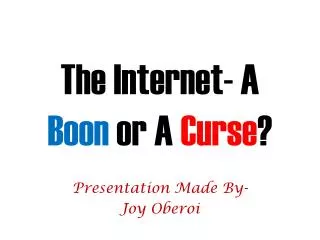 The Internet- A Boon or A Curse ?