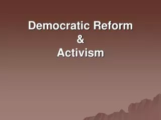 Democratic Reform &amp; Activism