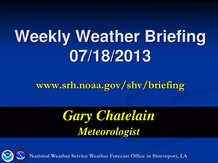 weekly weather briefing 07 18 2013 www srh noaa gov shv briefing