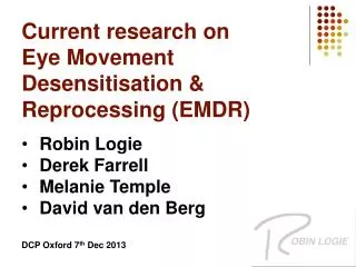 Current research on Eye Movement Desensitisation &amp; Reprocessing (EMDR ) Robin Logie