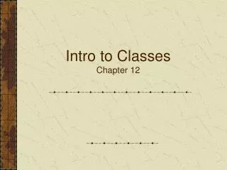 Intro to Classes Chapter 12