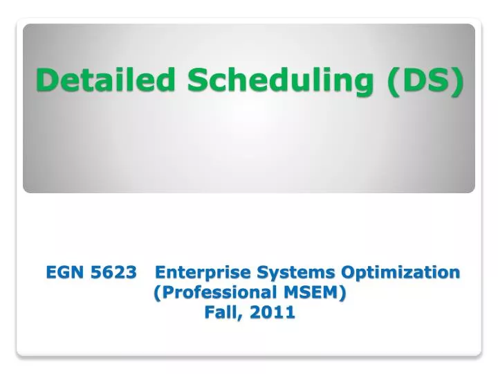detailed scheduling ds egn 5623 enterprise systems optimization professional msem fall 2011