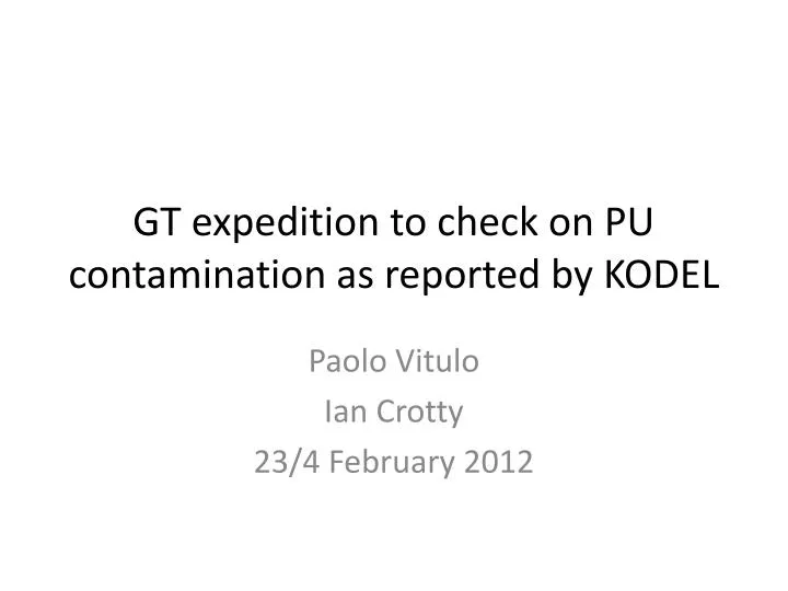 gt expedition to check on pu contamination as reported by kodel
