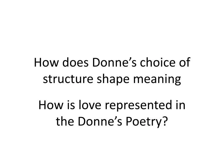 how does donne s choice of structure shape meaning