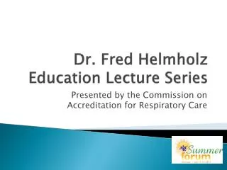 Dr. Fred Helmholz Education Lecture Series