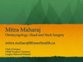 Mitra Maharaj Otolaryngology, Head and Neck Surgery mitra.maharaj@fraserhealth